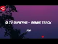Feid - SI TÚ SUPIERAS - Bonus Track (Letra/Lyrics)