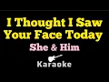 She \u0026 Him - I Thought I Saw Your Face Today (KARAOKE)