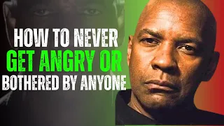 How To Never Get Angry Or Bothered By Anyone Denzel Washington Powerful Motivation 