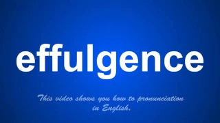 the correct pronunciation of effulgence in English