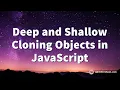 Deep and Shallow Cloning Objects in JavaScript