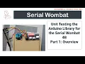 Unit Testing the Arduino Library for the Serial Wombat 4B firmware Part 1 Overview