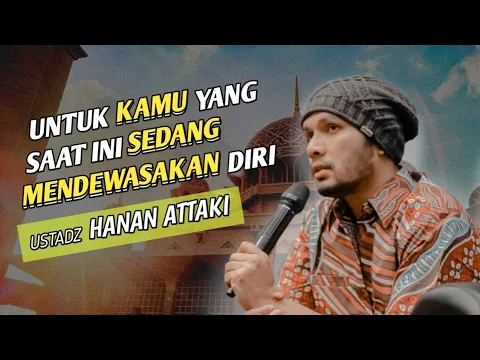 Download MP3 Untuk Kamu Yang Saat Ini Sedang Mendewasakan Diri - Ust. Hanan Attaki, Lc