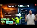 From Local Builds to CICD Android GitHub Actions Workflow Secrets demystified Android CICD - 16