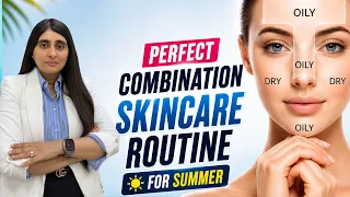 Combination Skincare Routine for Summer| Best Face Wash, Moisturizer, Sunscreen for Combination Skin