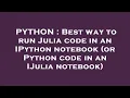 PYTHON Best way to run Julia code in an IPython notebook or Python code in an IJulia notebook