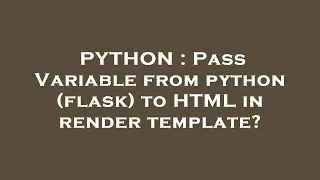PYTHON Pass Variable from python flask to HTML in render template