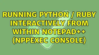 Running python ruby interactively from within Notepad NppExec console 3 Solutions