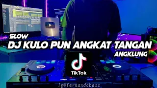 Download DJ KULO PUN ANGKAT TANGAN | SLOW ANGKLUNG🎶REMIX FULLBASS 2022 🔊BY FERNANDO BASS MP3