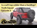 Is a soft top colder than a hard top - Bestop Truth Squad Episode 2