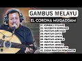 Download Lagu KOMPILASI GAMBUS MELAYU SYAHDU, GAMBUS MELAYU EL CORONA MUQADDAM