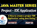 Java Project IDE Application How to create a Project IDE Application using Java Swing