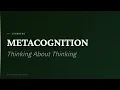 Metacognition Thinking About Thinking AP Psychology Unit 6