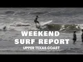 Weekend Surf Report - Upper Texas Coast
