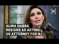 Alina Habba resigns as acting US Attorney for NJ
