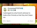 He Sabotaged His Friend s Chance to Make New Friends reddit STORY