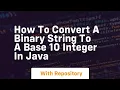how to convert a binary string to a base 10 integer in java
