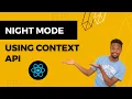 Context API to Add Night Mode Feature