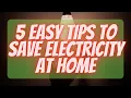5 Easy Tips to Save Electricity at Home