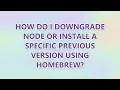 How do I downgrade node or install a specific previous version using homebrew 3 SOLUTIONS