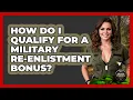 How Do I Qualify For A Military Re-enlistment Bonus - Armed Forces Insider