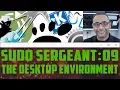 sudo Sergeant 09 - The Desktop Environment