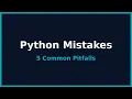 5 Common Python Mistakes