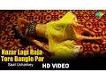 Lagu Nazar Lagi Raja Tore Bangle Par - Saat Uchakkey |  Priyanka Mathur | HD Song Video