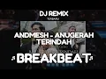 Lagu DJ KU INGIN KAU JADI MILIKKU TEMANI DIRIKU BREAKBEAT | ANDMESH - ANUGERAH TERINDAH Remix