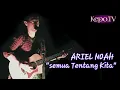Lagu Ariel Noah Cerita Awal Tercipta lagu \