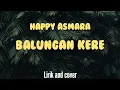 Download Lagu HAPPY ASMARA - BALUNGAN KERE | Feat. RASTAMANIEZ (Cover \u0026 Lirik)
