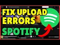 How to Fix Spotify Upload Errors in 2025