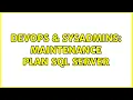 DevOps SysAdmins Maintenance Plan SQL Server 2 Solutions