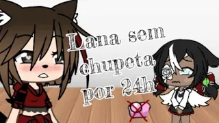  lana sem chupeta por 24h dih chan 