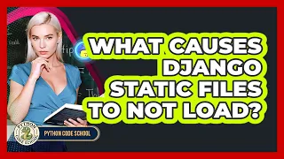 What Causes Django Static Files To Not Load - Python Code School