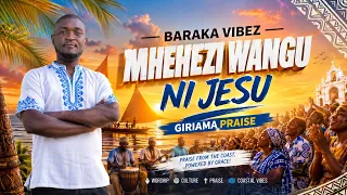 giriama gospel praise mhehezi wangu ni jesu baraka vibez