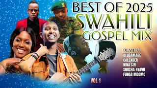 BEST OF SWAHIL GOSPEL MIX 2025 DJ KCLOSE CHRISTINA SHUSHO CALENDAR OLODUMARE ISRAEL MBONYI  BEST OF SWAHIL GOSPEL MIX 2025 DJ KCLOSE CHRISTINA SHUSHO CALENDAR OLODUMARE ISRAEL MBONYI