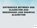 Difference between DDA Algorithm and Bresenham Algorithm DDA Algorithm vs Bresenham Algorithm
