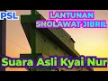 Download Lagu LANTUNAN MERDU SHOLAWAT JIBRIL (SUARA ASLI KYAI NUR)