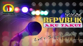Download Repvblik - Aku Takut : Karaoke Lirik Instrumental HQ Audio MP3