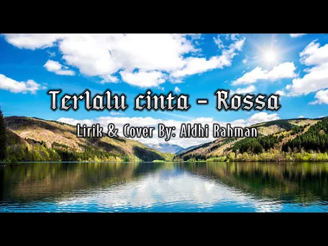 Download MP3 Terlalu cinta - Rossa (lirik) Cover By: Aldhi Rahman