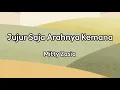 Jujur Saja Arahnya Kemana - Mitty Zasia | Lyrics / Lirik