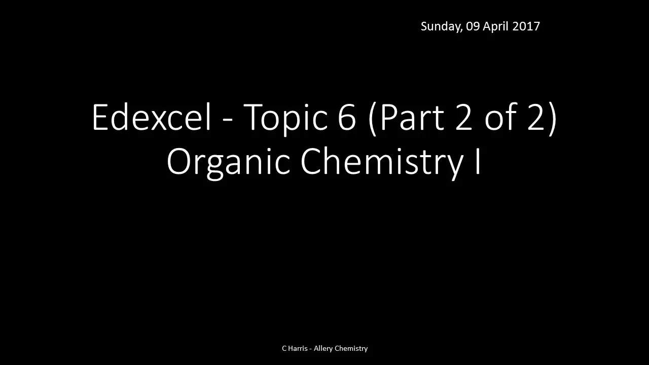 EDEXCEL Topic 6 Organic Chemistry I Part 2 of 2 REVISION