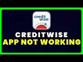 CreditWise App Not Working How to Fix CreditWise App Not Working