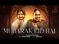 Lagu Mubarak Eid Hai | Afsana Khan | Salman Ali | Salim Sulaiman | Kamal Haji | Eid Song 2024