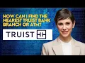 How can I find the nearest Truist Bank branch or ATM