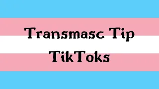 transmasc tip tiktoks tiptoks