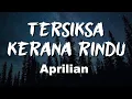 Aprilian -  Tersiksa Kerana Rindu (Lirik)