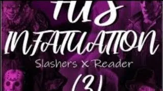 His Infatuation - Slashers x Reader Book Three ch 61-70