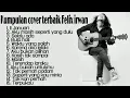 Download Lagu KUMPULAN COVER LAGU FELIX IRWAN - KUMPULAN LAGU KENANGAN